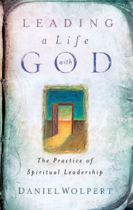 Title: Leading a Life with God: The Practice of Spiritual Leadership, Author: Daniel Wolpert