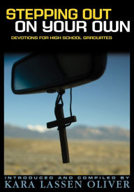 Title: Stepping Out on Your Own: Devotions for High School Graduates, Author: Kara Lassen Oliver