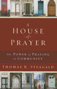 Title: A House of Prayer: The Power of Praying in Community, Author: Thomas R. Steagald