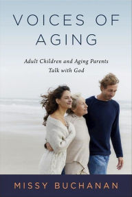 Title: Voices of Aging: Adult Children and Aging Parents Talk with God, Author: Missy Buchanan