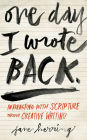 One Day I Wrote Back: Interacting with Scripture Through Creative Writing