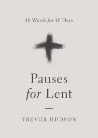 Title: Pauses for Lent: 40 Words for 40 Days, Author: Trevor Hudson