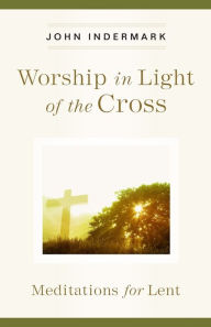 Title: Worship in Light of the Cross: Meditations for Lent, Author: Rita Collett