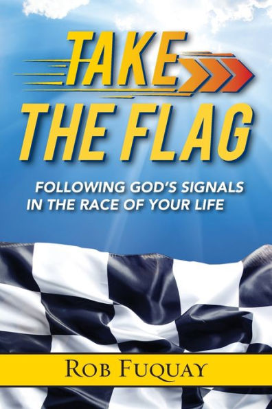 Take the Flag: Following God's Signals in the Race of Your Life