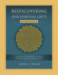 Title: Rediscovering Our Spiritual Gifts Workbook, Author: John I. Penn