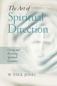 Title: The Art of Spiritual Direction: Giving and Receiving Spiritual Guidance, Author: W. Paul Jones