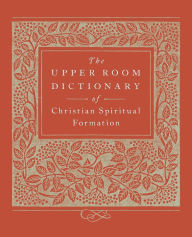 Title: The Upper Room Dictionary of Christian Spiritual Formation, Author: Keith Beasley-Topliffe