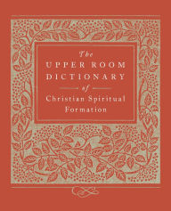 Title: The Upper Room Dictionary of Christian Spiritual Formation, Author: Keith Beasley-Topliffe