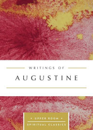 Title: Writings of Augustine: The Upper Room Spiritual Classics, Author: Upper Room