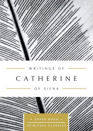 Title: Writings of Catherine of Siena: The Upper Room Spiritual Classics, Author: Upper Room