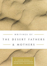 Title: Writings of the Desert Fathers & Mothers: The Upper Room Spiritual Classics, Author: Upper Room