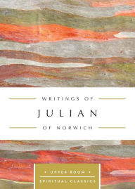 Title: Writings of Julian of Norwich: The Upper Room Spiritual Classics, Author: Upper Room