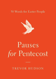 Title: Pauses for Pentecost: 50 Words for Easter People, Author: Trevor Hudson