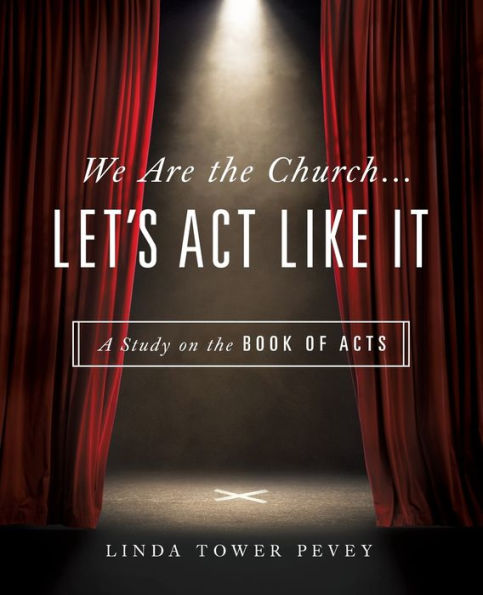 We Are the Church... Let's Act Like It: A Study on the Book of Acts
