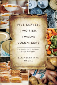 Free ebook download for mp3 Five Loaves, Two Fish, Twelve Volunteers: Growing a Relational Food Ministry 9780835819152 CHM