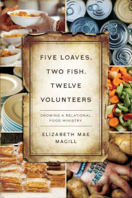 Five Loaves, Two Fish, Twelve Volunteers: Growing a Relational Food Ministry