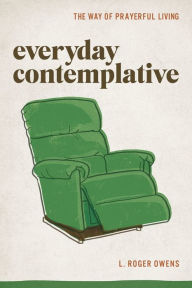 Title: Everyday Contemplative: The Way of Prayerful Living, Author: L Roger Owens