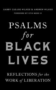 Free computer ebooks for download Psalms for Black Lives: Reflections for the Work of Liberation English version by Gabby Cudjoe-Wilkes, Andrew Wilkes