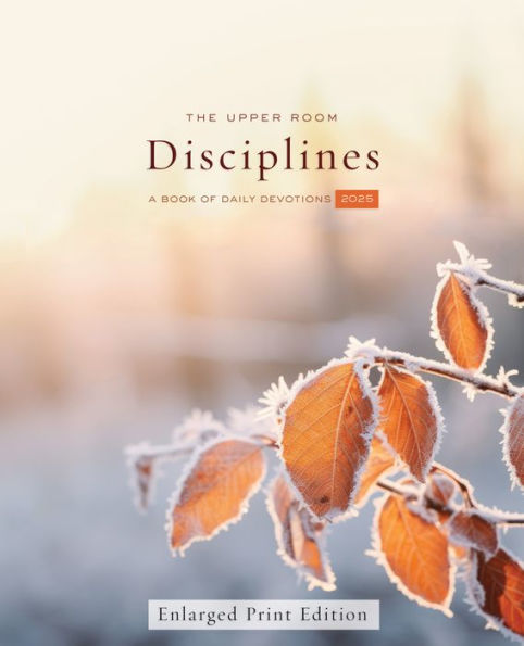 The Upper Room Disciplines 2025 Enlarged Print: A Book of Daily Devotions