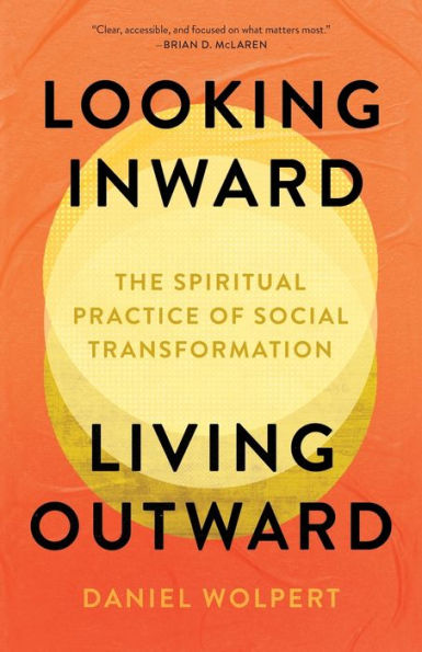 Looking Inward, Living Outward: The Spiritual Practice of Social Transformation