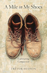 Title: Mile in My Shoes: Cultivating Compassion, Author: Trevor Hudson