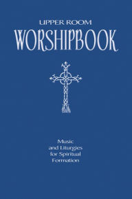 Title: Upper Room Worshipbook: Music and Liturgies for Spiritual Formation, Author: Elise Eslinger