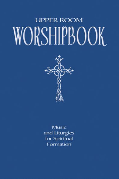 Upper Room Worshipbook: Music and Liturgies for Spiritual Formation