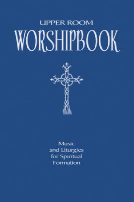 Upper Room Worshipbook Music And Liturgies For Spiritual Formation Paperback
