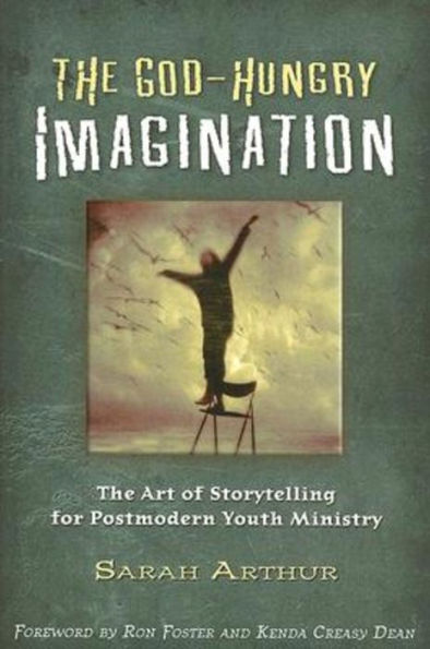 God-Hungry Imagination: The Art of Storytelling for Postmodern Youth Ministry