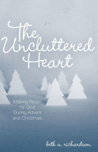 Title: The Uncluttered Heart: Making Room for God During Advent and Christmas, Author: Chris Beckers' Splash