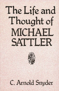 Title: The Life and Thought of Michael Sattler, Author: C. Arnold Snyder