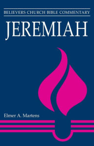 Title: Jeremiah: Believers Church Bible Commentary, Author: Elmer A. Martens