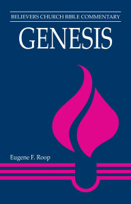 Title: Genesis: Believers Church Bible Commentary, Author: Eugene F. Roop