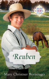 Title: Reuben: Peer Pressure, a Love of Horses, and Tragedy Complicate the Life of a Young Amishman, Author: Mary Christner Borntrager