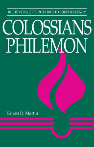 Title: Colossians, Philemon: Believers Church Bible Commentary, Author: Ernest D. Martin