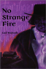 Title: No Strange Fire, Author: Ted Wojtasik