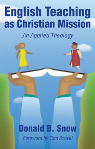 Title: English Teaching as Christian Mission: An Applied Theology, Author: Donald Snow