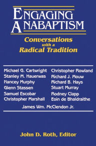 Title: Engaging Anabaptism: Conversations with a Radical Tradition, Author: John D. Roth