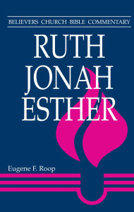 Title: Ruth, Jonah, Esther: Believers Church Bible Commentary, Author: Eugene F. Roop