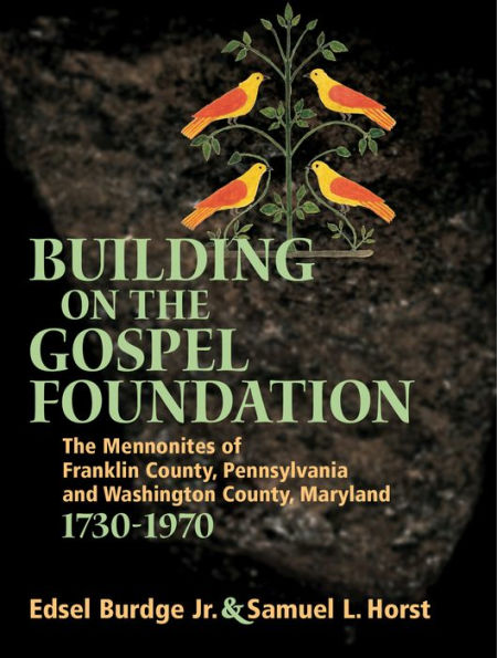 Building On The Gospel Foundation: The Mennonites of Franklin County, Pennsylvania and Washington County, Maryland