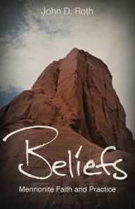 Title: Beliefs: Mennonite Faith and Practice, Author: John D. Roth