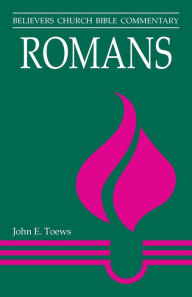 Title: Romans: Believers Church Bible Commentary, Author: John E. Toews