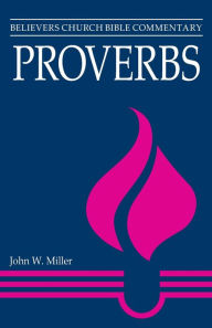 Title: Proverbs: Believers Church Bible Commentary, Author: John W. Miller