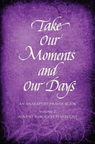 Title: Take Our Moments and Our Days, Volume 2, Author: Arthur Paul Boers