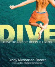 Title: Dive: Devotions for Deeper Living, Author: Cindy Breeze