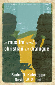 Title: A Muslim and a Christian in Dialogue, Author: Badru D. Kateregga