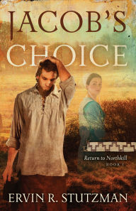 Title: Jacob's Choice: Return to Northkill, Book 1, Author: Ervin R. Stutzman