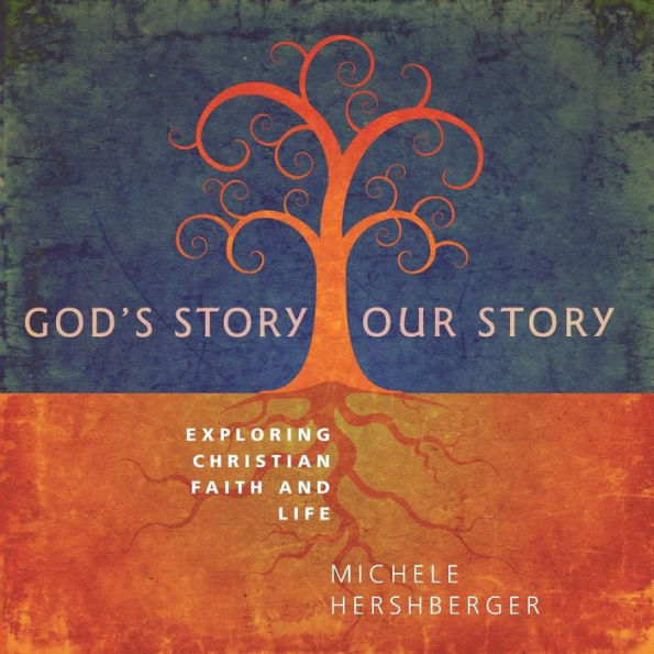 God's Story, Our Story: Exploring Christian Faith and Life