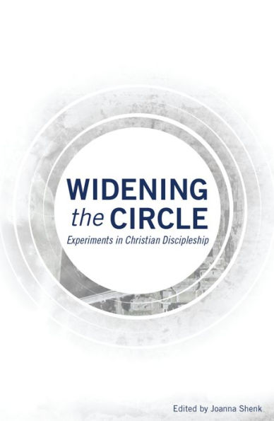 Widening the Circle: Experiments in Christian Discipleship