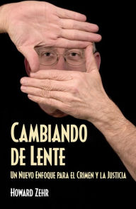 Title: Cambiando de Lente: Un Nuevo Enfoque para el Crimen y la Justicia, Author: Howard Zehr